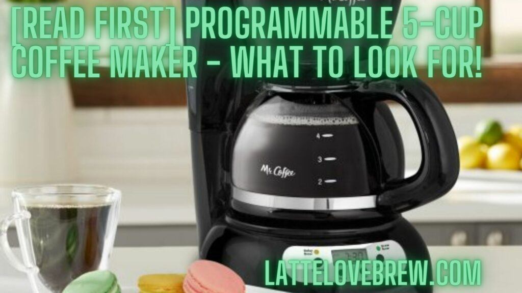 [Read First] Programmable 5-Cup Coffee Maker - What To Look For!