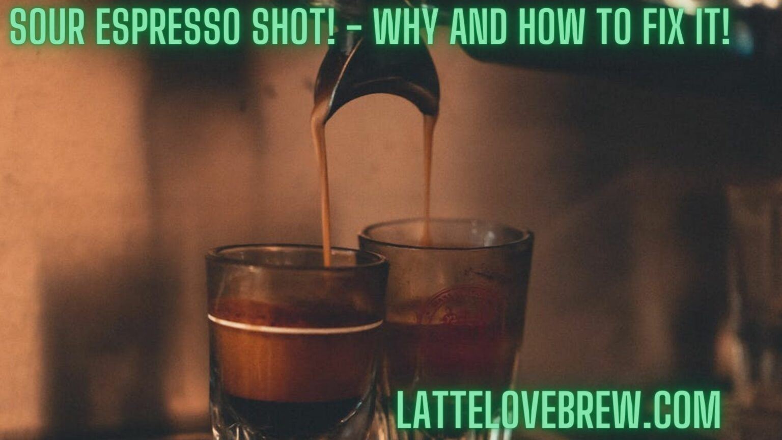 Sour Espresso Shot! Why And How To Fix It! Latte Love Brew