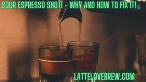 Sour Espresso Shot! - Why And How To Fix It!
