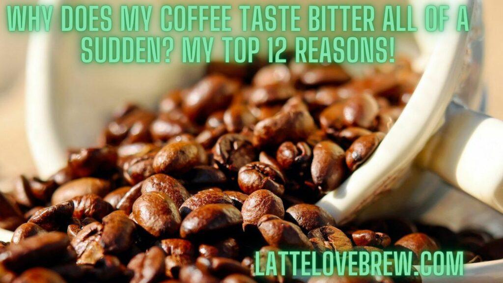 Why Does My Coffee Taste Bitter All Of A Sudden My Top 12 Reasons jpg
