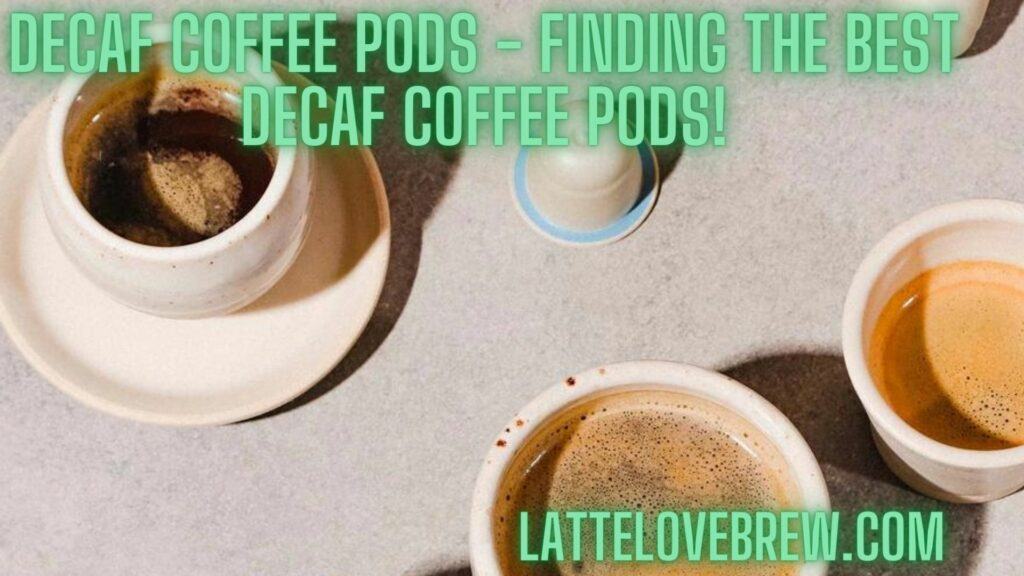 Decaf Coffee Pods - Finding The Best Decaf Coffee Pods