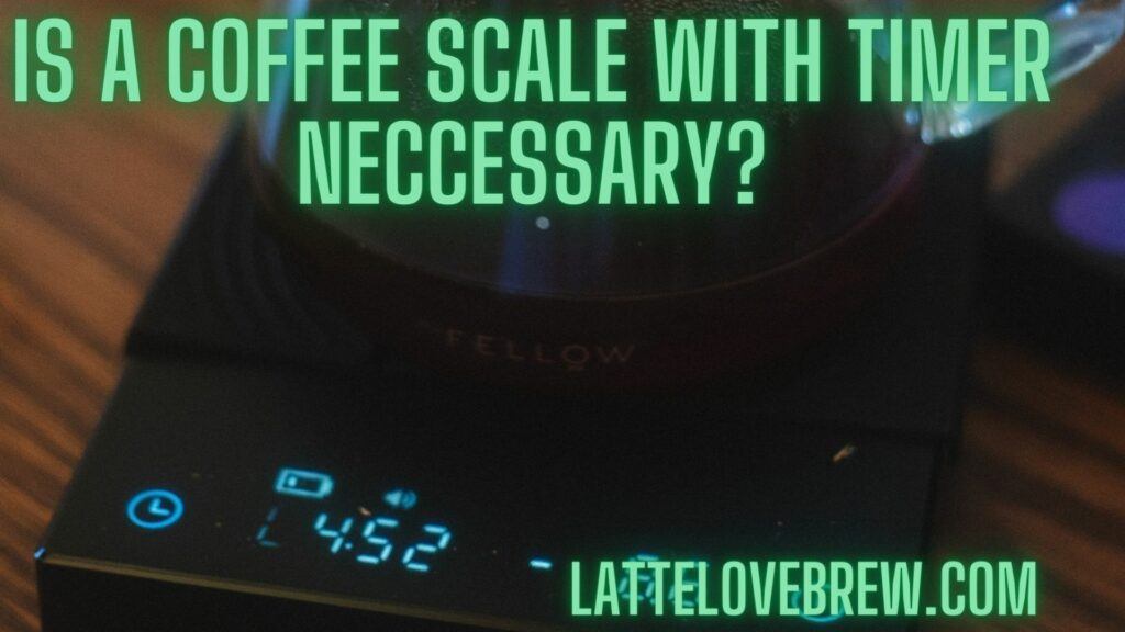 Is A Coffee Scale With Timer Neccessary
