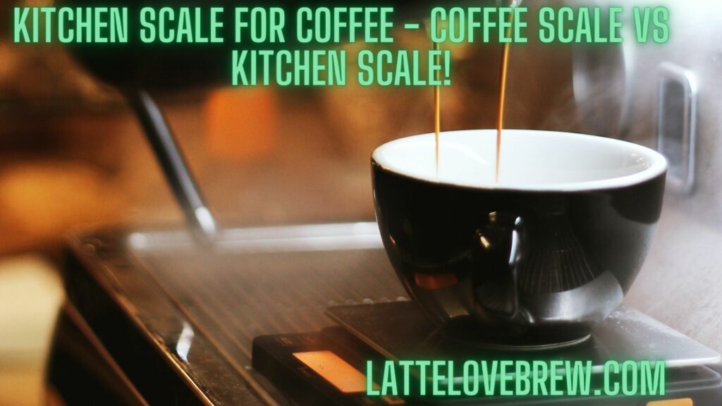 Kitchen Scale For Coffee - Coffee Scale Vs Kitchen Scale!