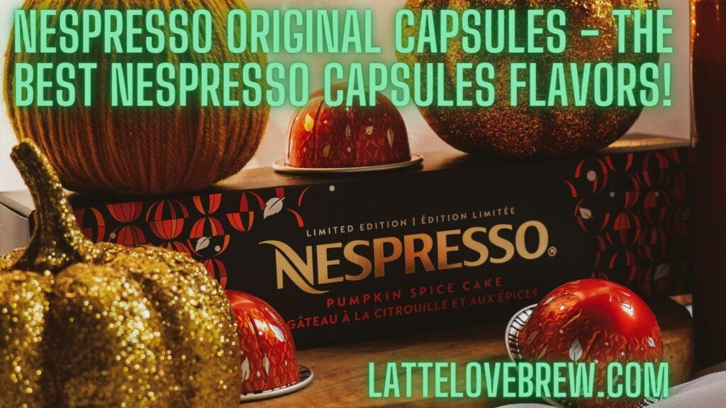 Nespresso Original Capsules - The Best Nespresso Capsules Flavors!