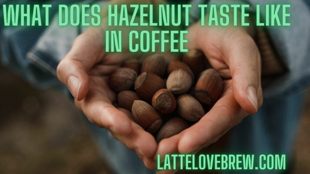 What Does Hazelnut Taste Like In Coffee
