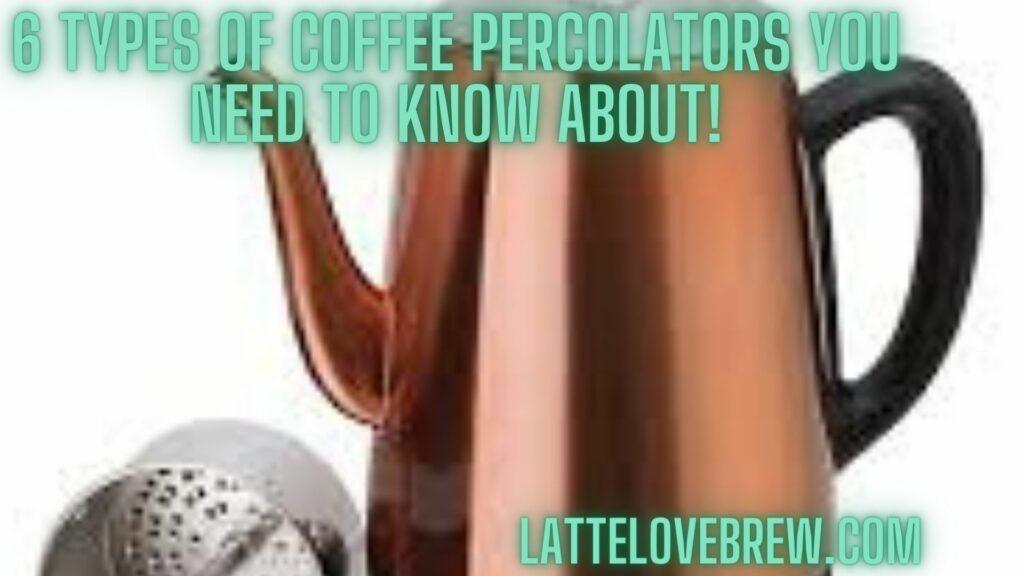 6 Types Of Coffee Percolators You Need To Know About!