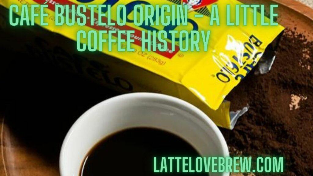 Café Bustelo Origin - A Little Coffee History