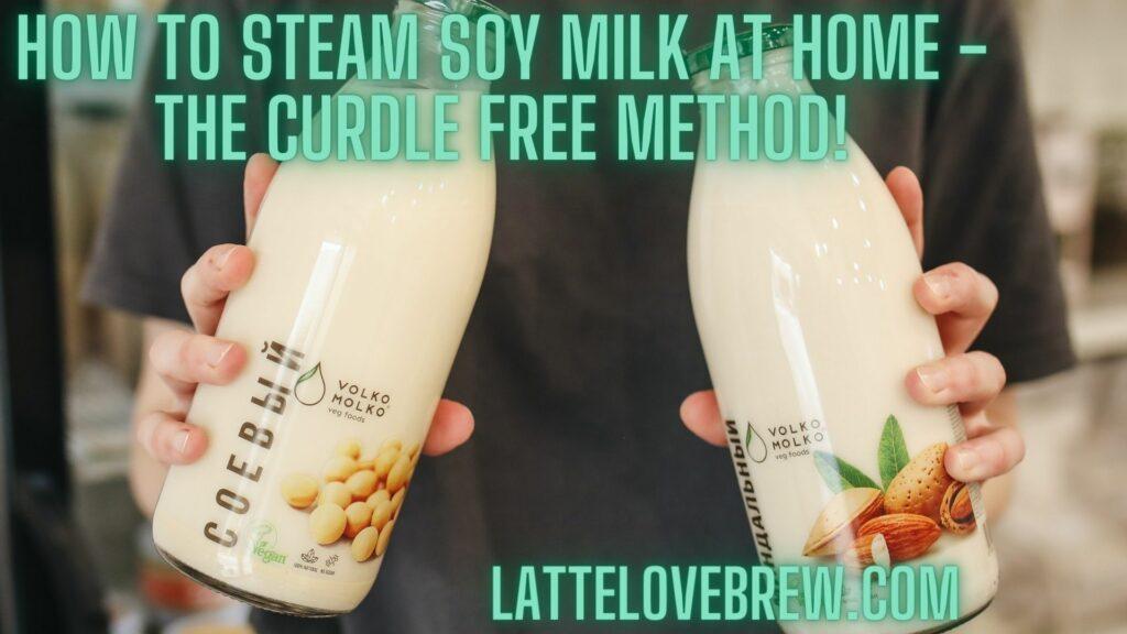 How To Steam Soy Milk At Home - The Curdle Free Method!