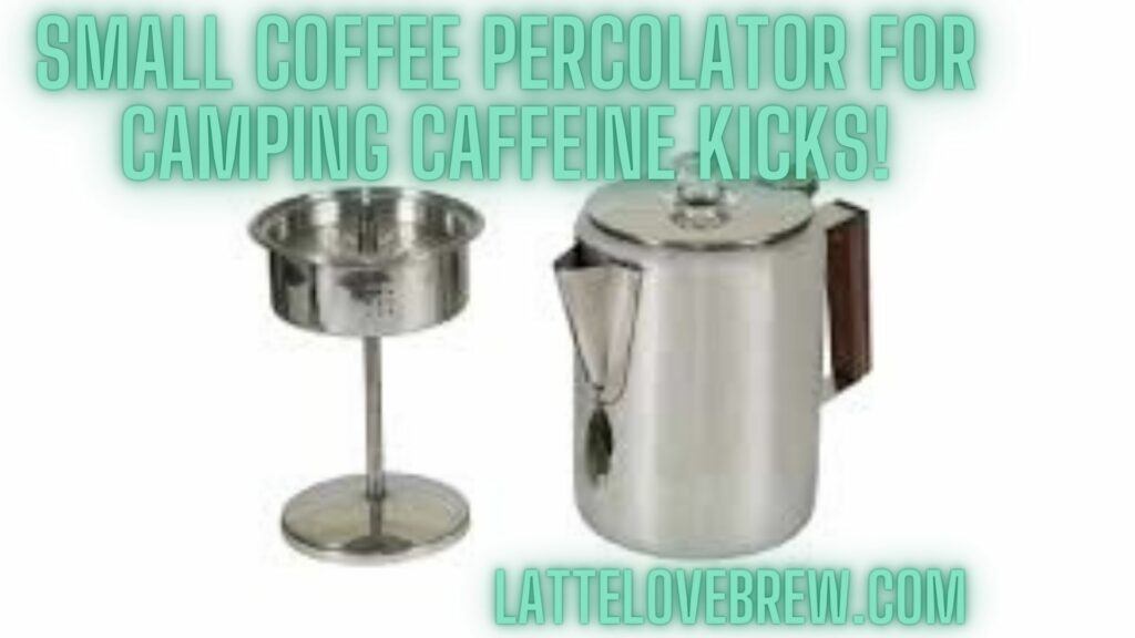 Small Coffee Percolator For Camping Caffeine Kicks!