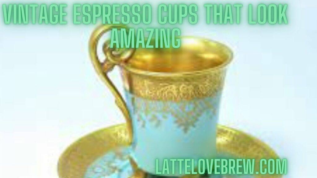 Vintage Espresso Cups That Look Amazing