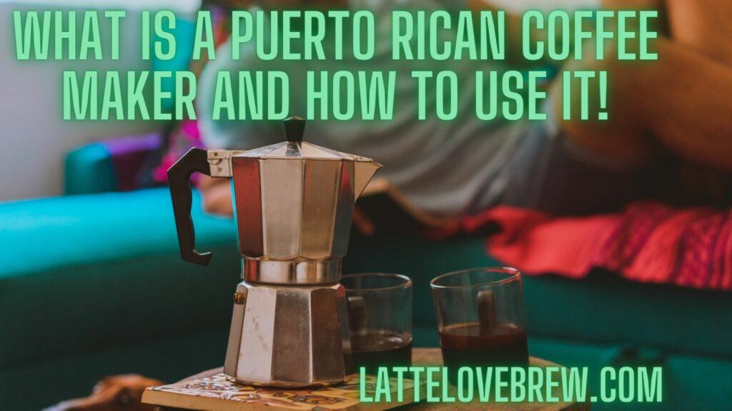 What Is A Puerto Rican Coffee Maker And How To Use It