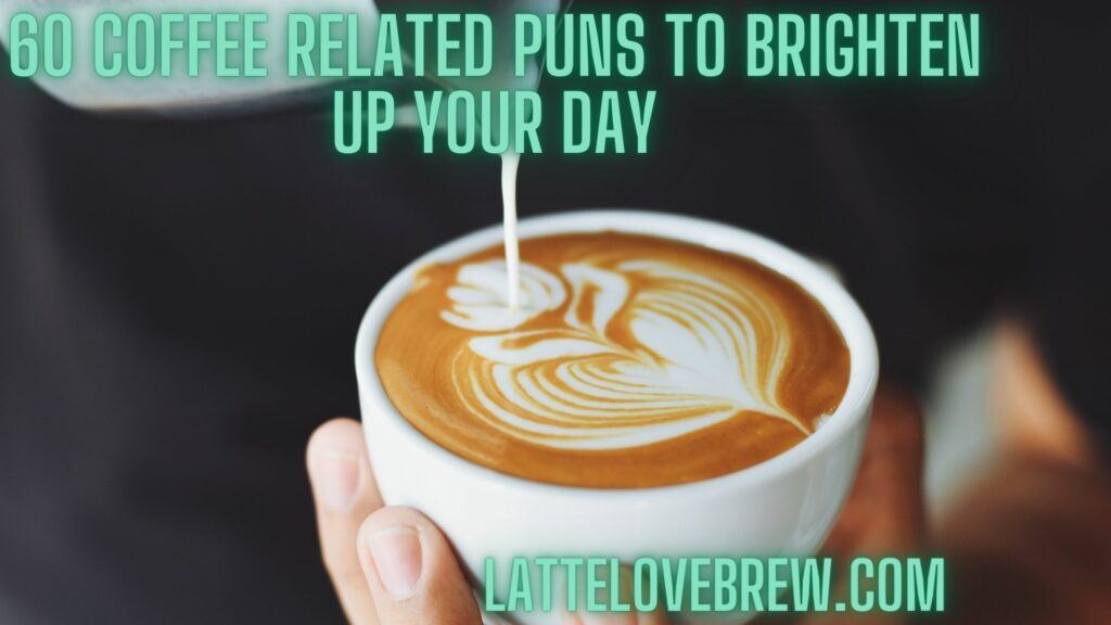 60 Coffee Related Puns To Brighten Up Your Day