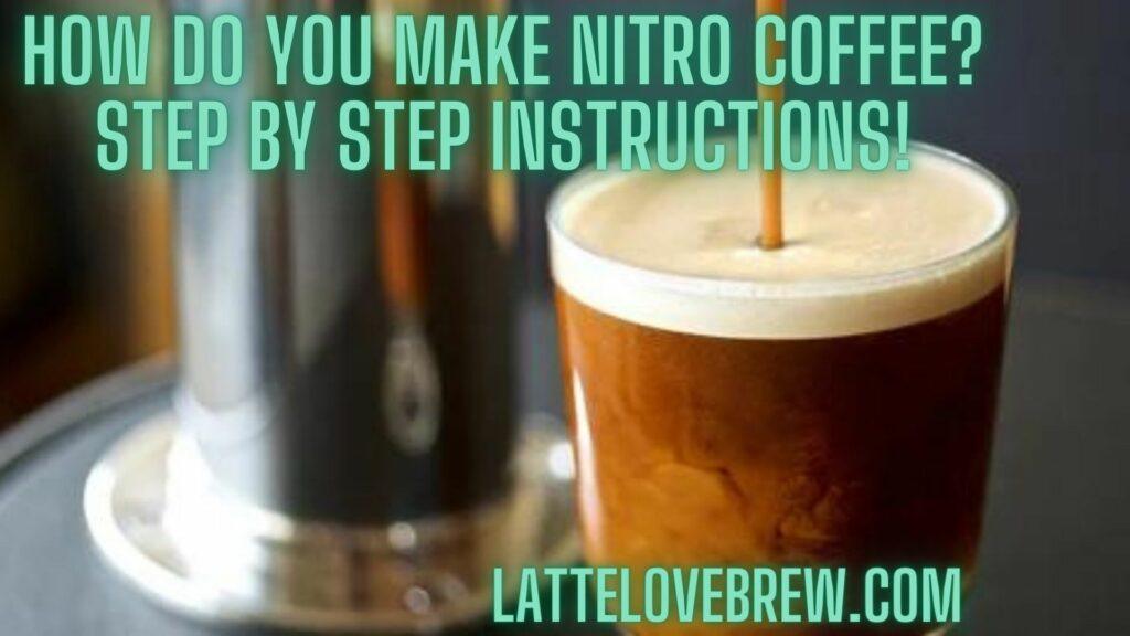 How Do You Make Nitro Coffee Step By Step Instructions