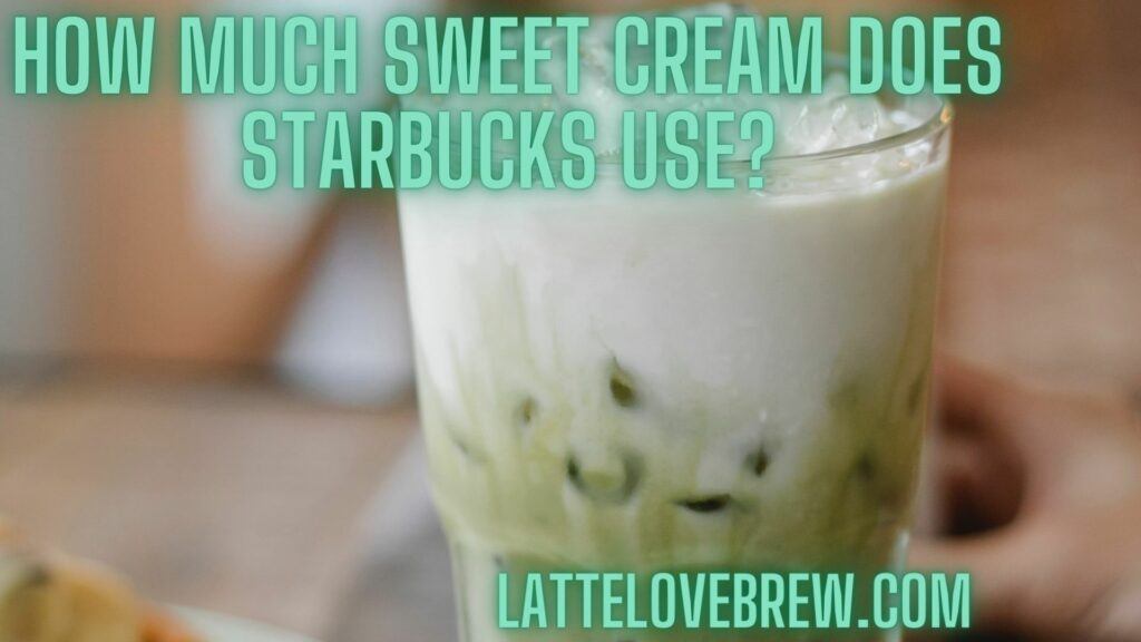 How Much Sweet Cream Does Starbucks Use