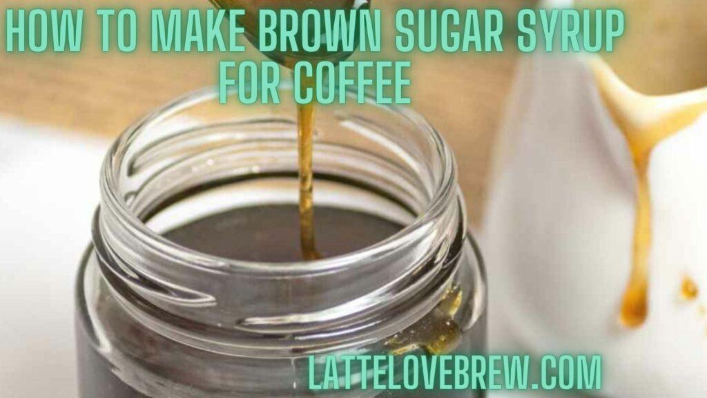 How To Make Brown Sugar Syrup For Coffee