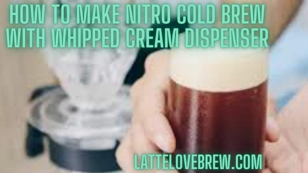 How To Make Nitro Cold Brew With Whipped Cream Dispenser