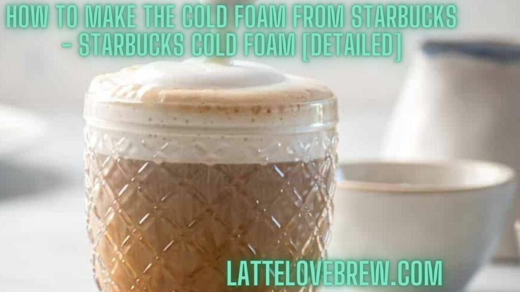 How To Make The Cold Foam From Starbucks - Starbucks Cold Foam Detailed