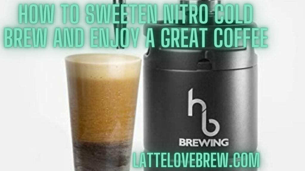 How To Sweeten Nitro Cold Brew And Enjoy A Great Coffee
