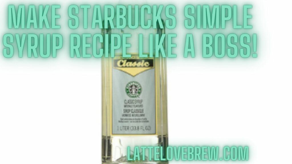 Make Starbucks Simple Syrup Recipe Like A Boss!