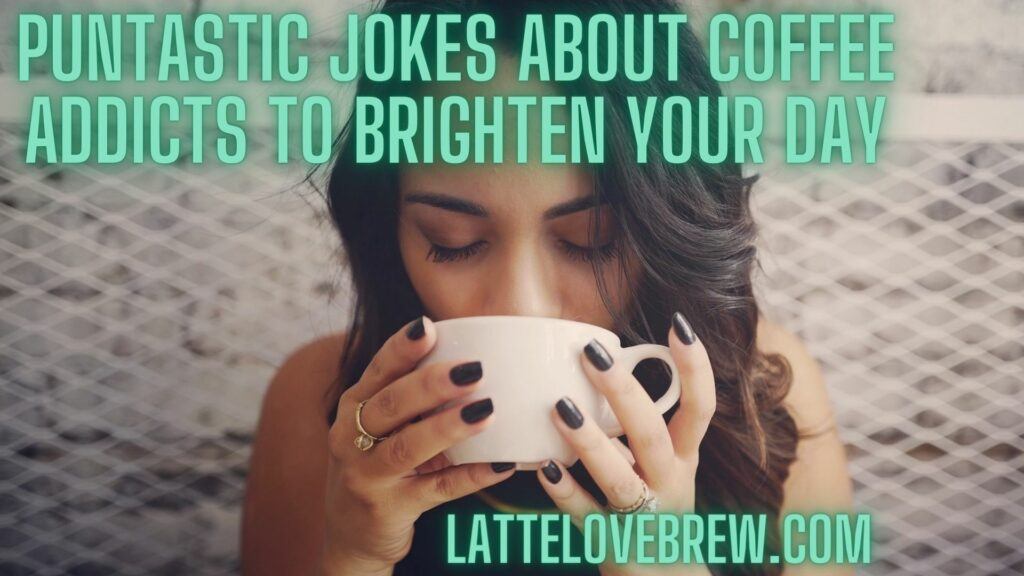 Puntastic Jokes About Coffee Addicts To Brighten Your Day