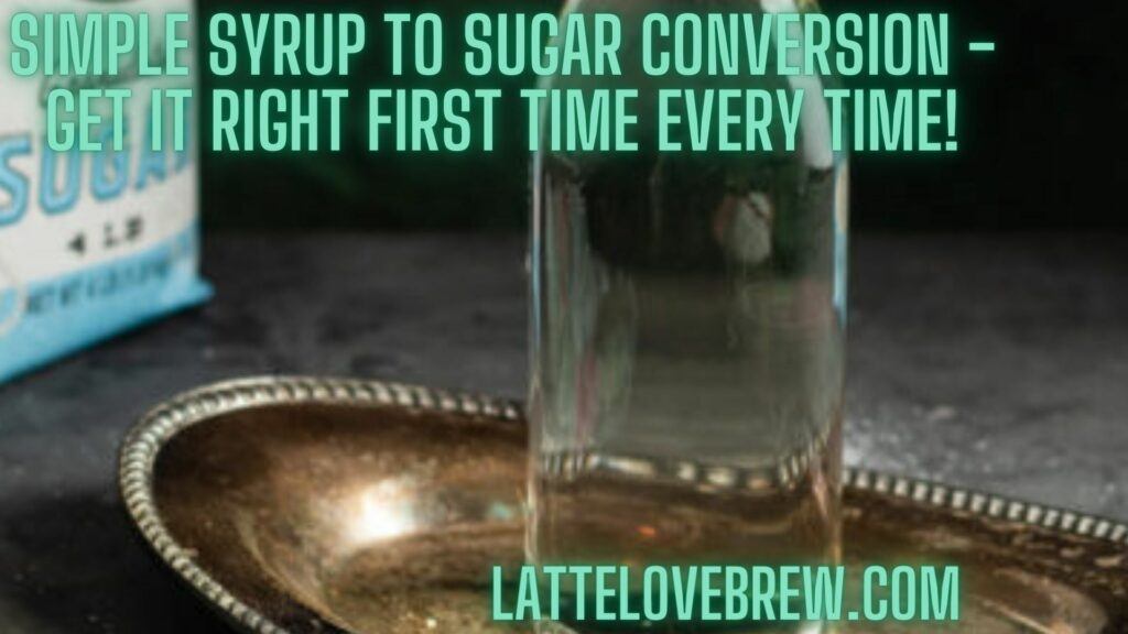 Simple Syrup To Sugar Conversion - Get It Right First Time Every Time!