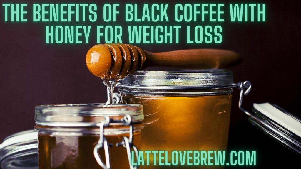 The Benefits Of Black Coffee With Honey For Weight Loss