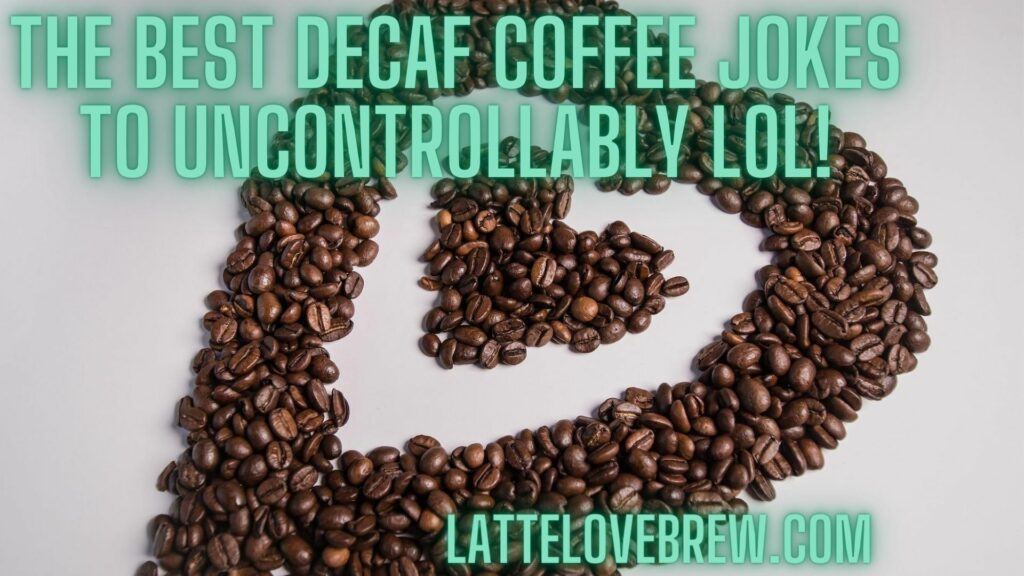 The Best Decaf Coffee Jokes To Uncontrollably LOL!