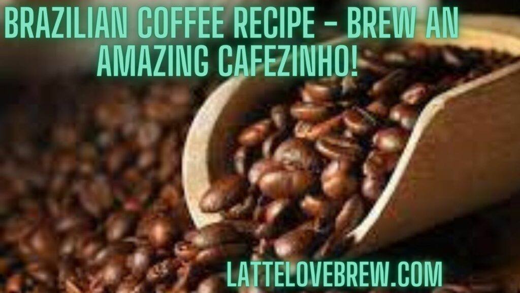 Brazilian Coffee Recipe - Brew An Amazing Cafezinho!