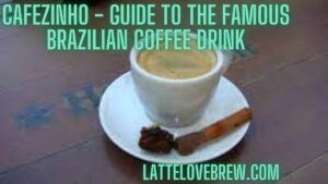 Cafezinho - Guide To The Famous Brazilian Coffee Drink
