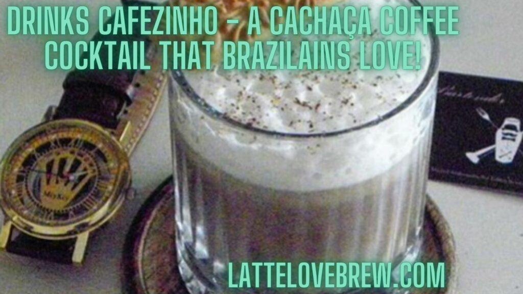 Drinks Cafezinho - A Cachaça Coffee Cocktail That Brazilains Love!