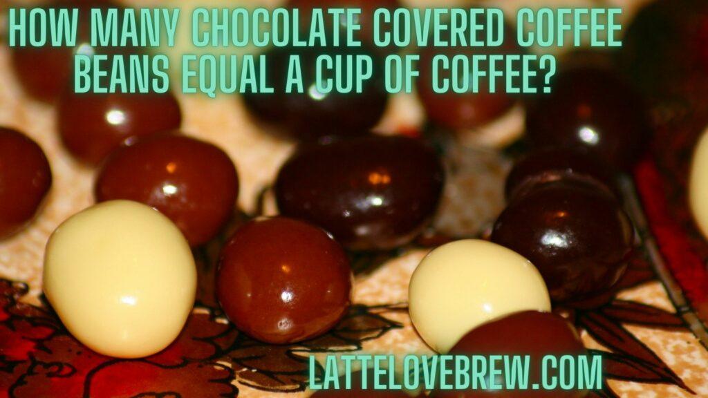 How Many Chocolate Covered Coffee Beans Equal A Cup Of Coffee