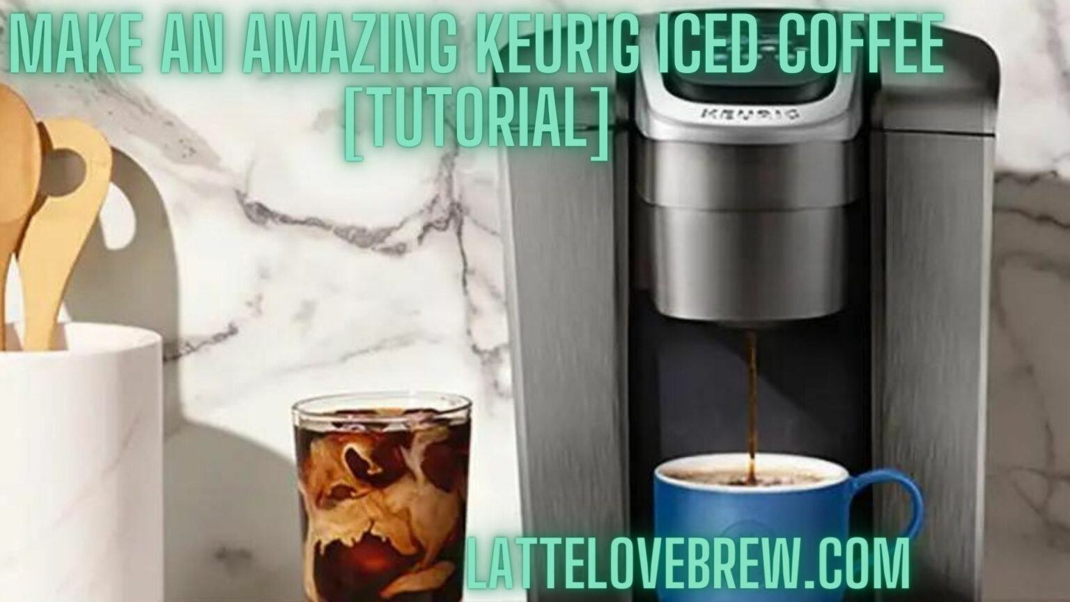Make An Amazing Keurig Iced Coffee [Tutorial] Latte Love Brew