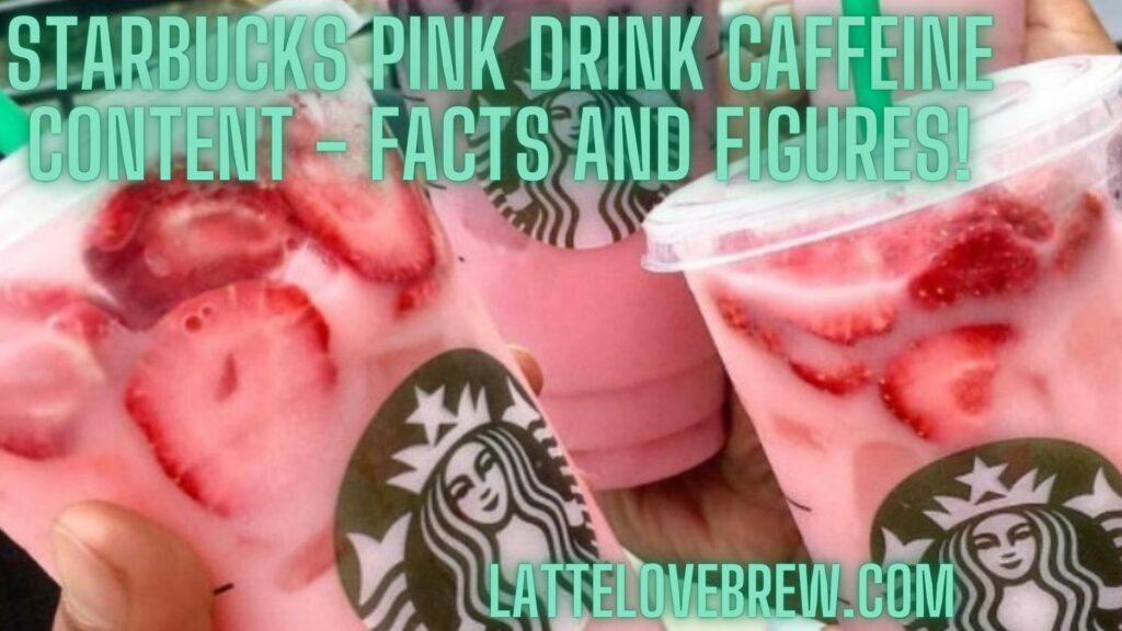 Starbucks Pink Drink Caffeine Content - Facts And Figures
