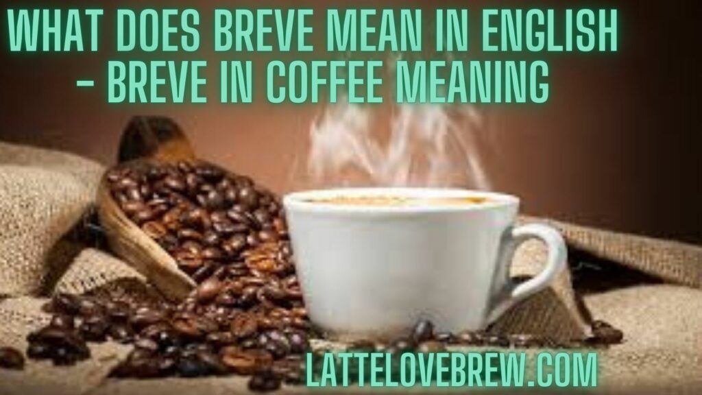 What Does Breve Mean In English - Breve In Coffee Meaning