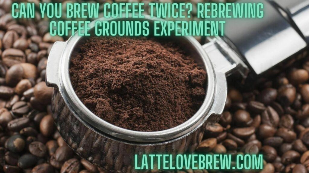Can You Brew Coffee Twice Rebrewing Coffee Grounds Experiment