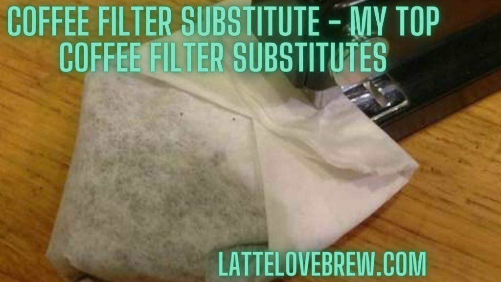 Coffee Filter Substitute - My Top Coffee Filter Substitutes