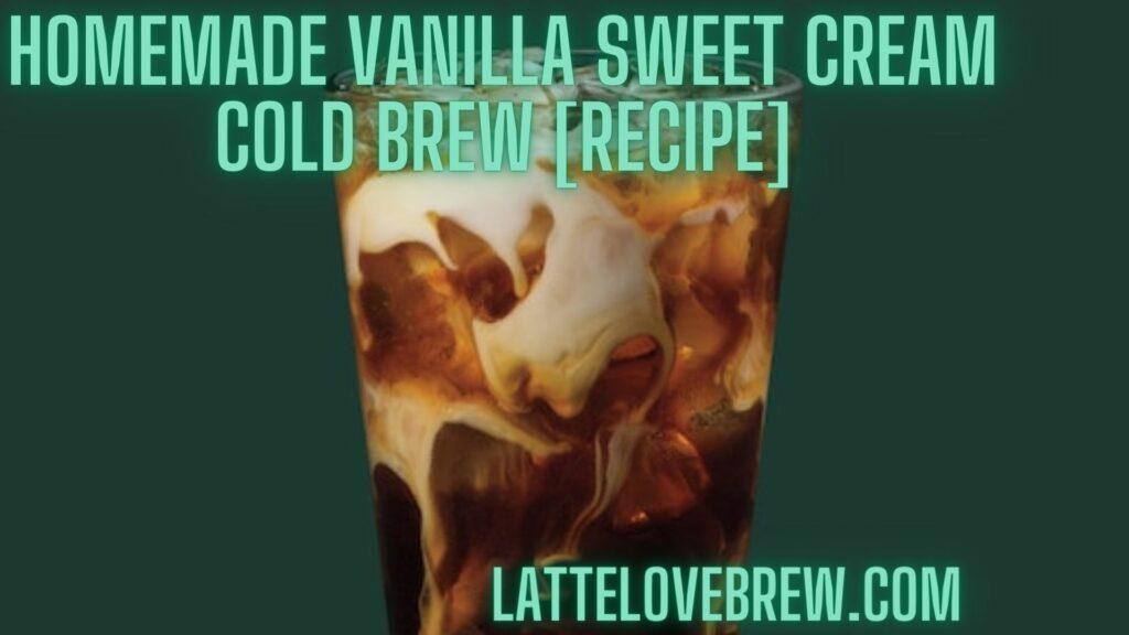 Homemade Vanilla Sweet Cream Cold Brew [Recipe]