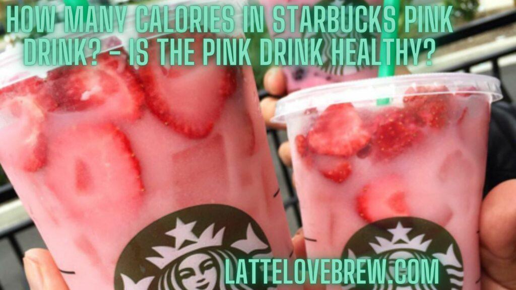 How Many Calories In Starbucks Pink Drink - Is The Pink Drink Healthy