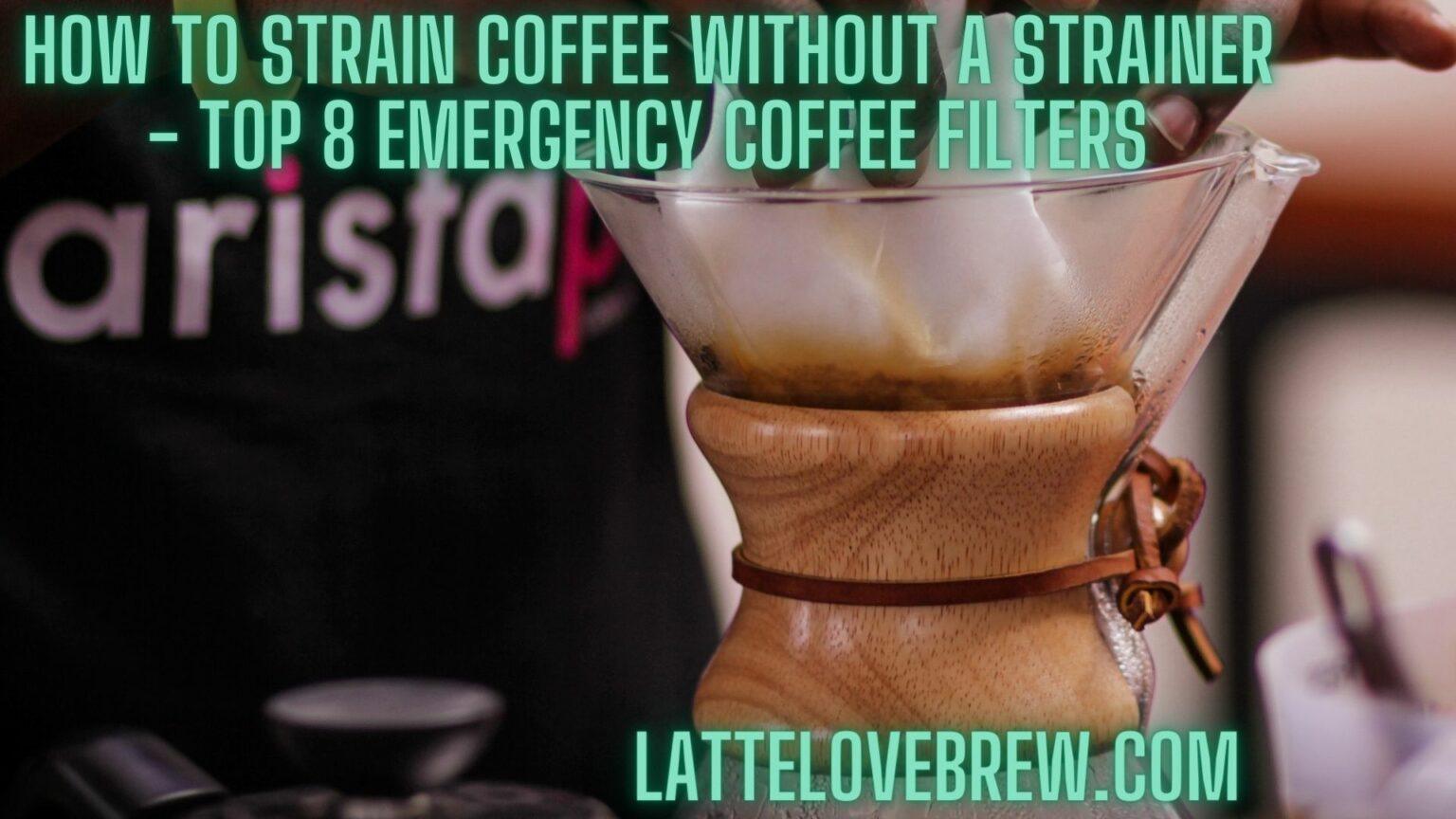 How To Strain Coffee Without A Strainer Top 8 Emergency Coffee