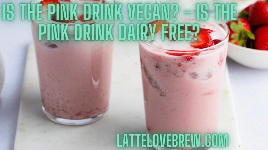 Is The Pink Drink Vegan - Is The Pink Drink Dairy Free