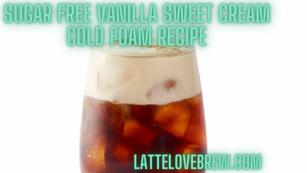 Sugar Free Vanilla Sweet Cream Cold Foam Recipe