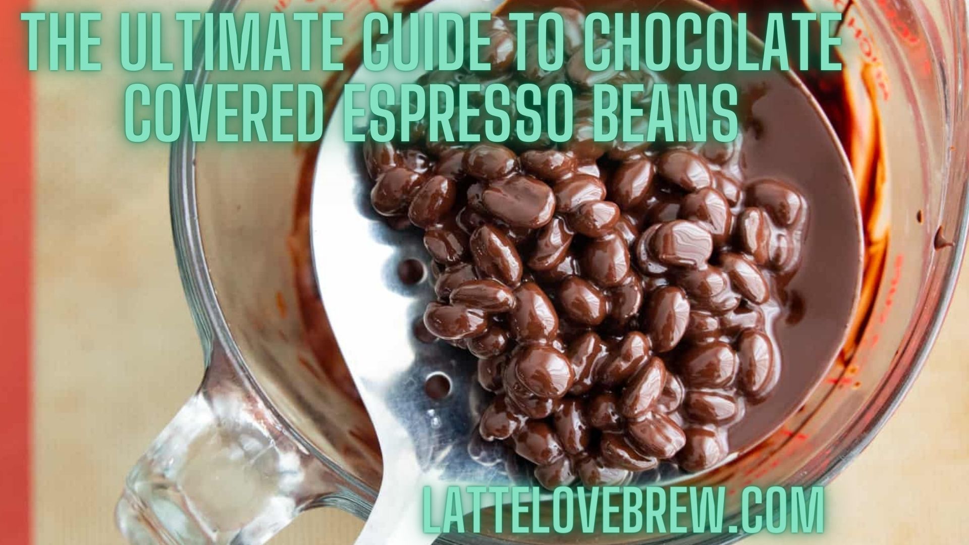 The Ultimate Guide To Chocolate Covered Espresso Beans Latte Love Brew