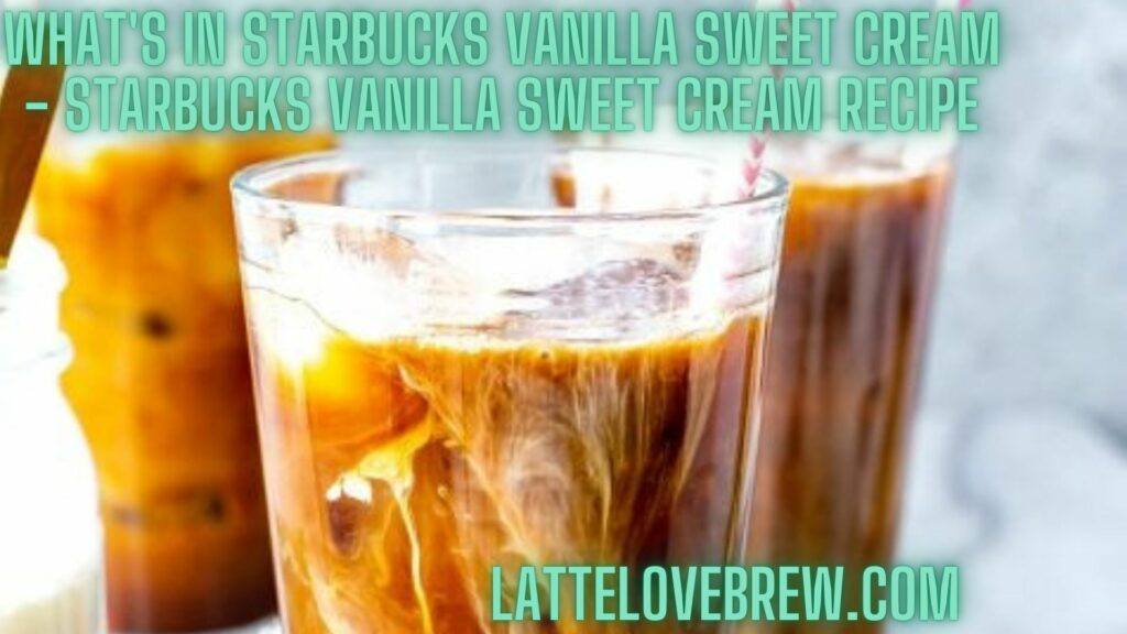 What's In Starbucks Vanilla Sweet Cream - Starbucks Vanilla Sweet Cream Recipe