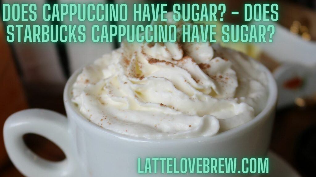 Does Cappuccino Have Sugar - Does Starbucks Cappuccino Have Sugar