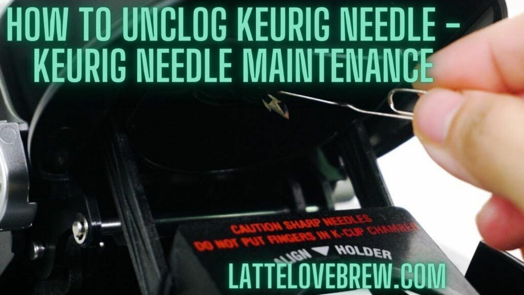 How To Unclog Keurig Needle - Keurig Needle Maintenance