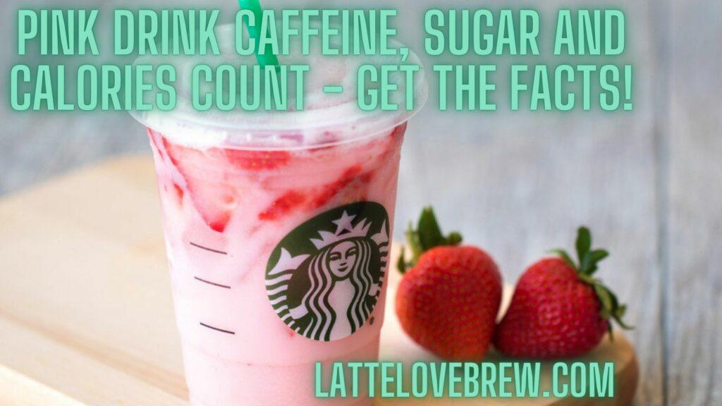 Pink Drink Caffeine, Sugar And Calories Count - Get The Facts!