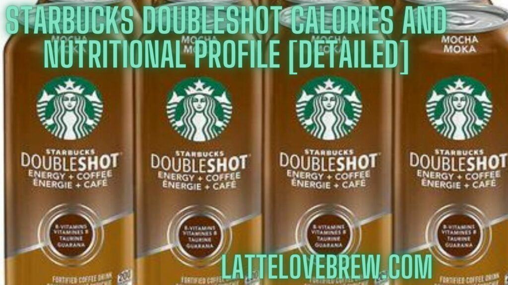Starbucks Doubleshot Calories And Nutritional Profile [Detailed]