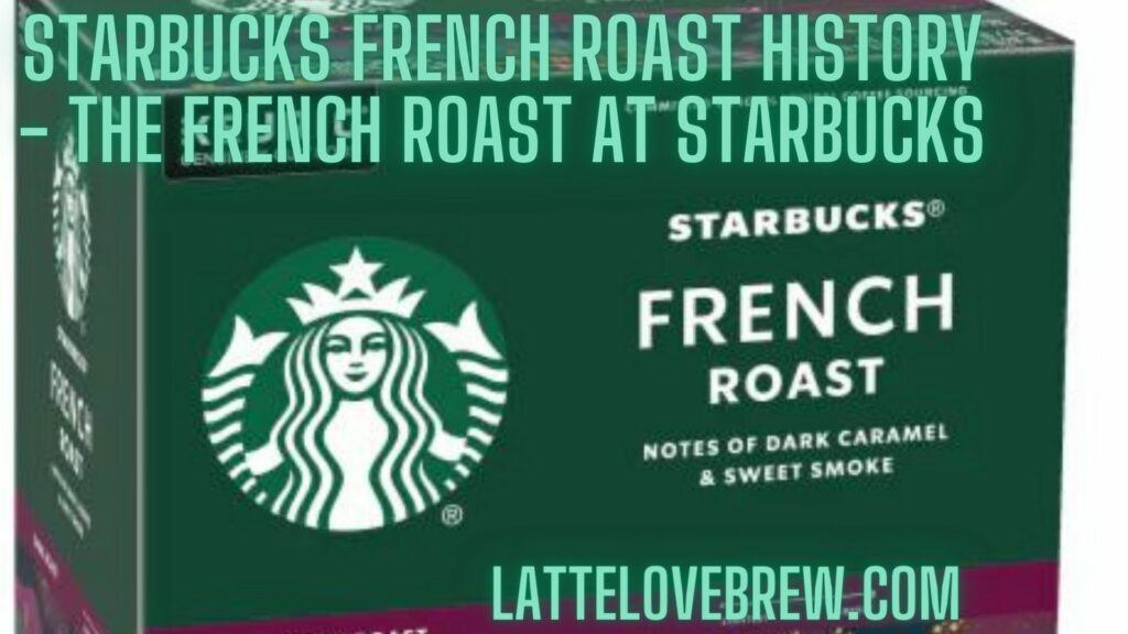 Starbucks French Roast History - The French Roast At Starbucks