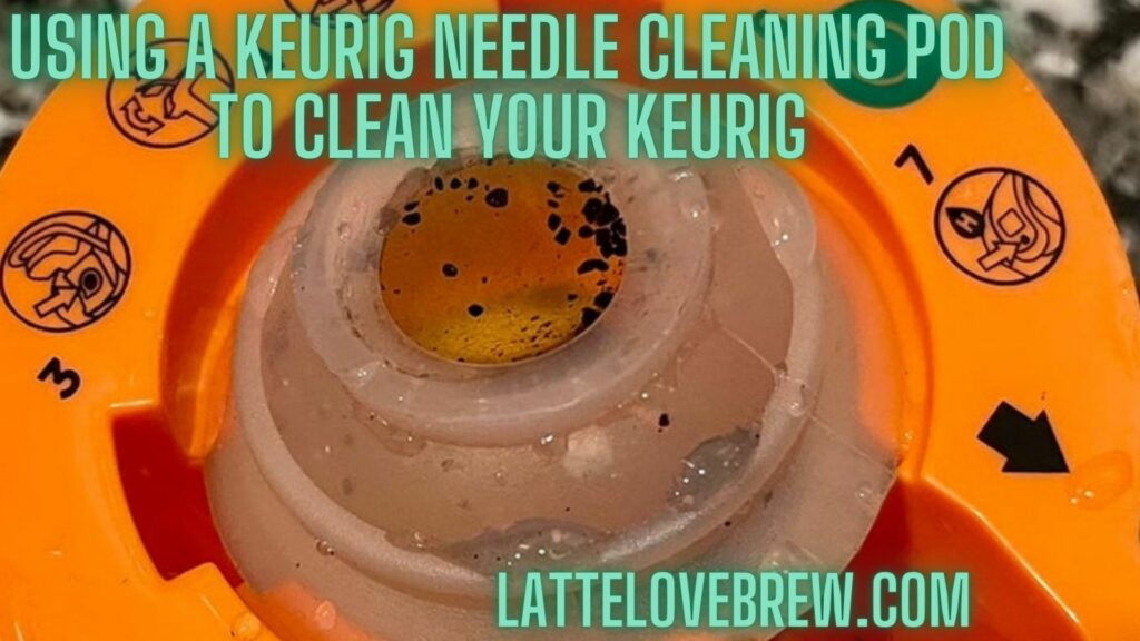 Using A Keurig Needle Cleaning Pod To Clean Your Keurig