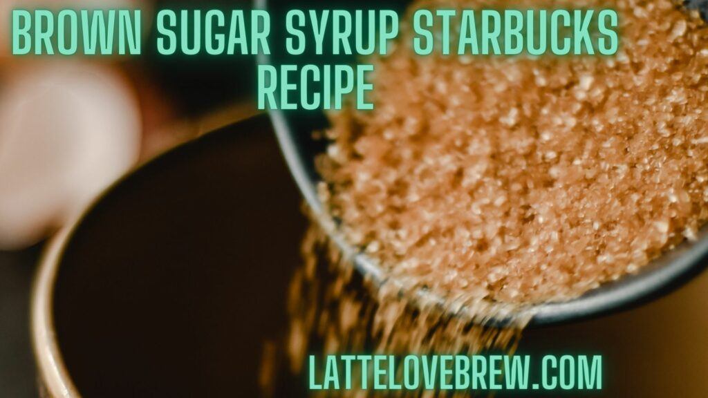Brown Sugar Syrup Starbucks Recipe